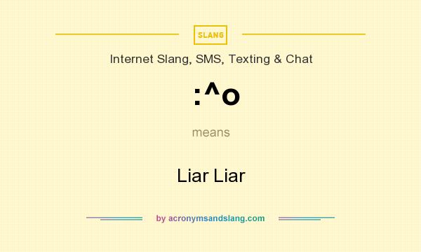 What does :^o mean? It stands for Liar Liar