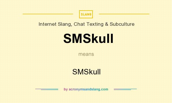 What does SMSkull mean? It stands for SMSkull
