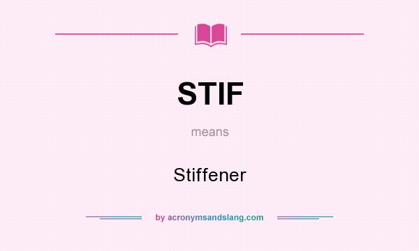 What does STIF mean? It stands for Stiffener