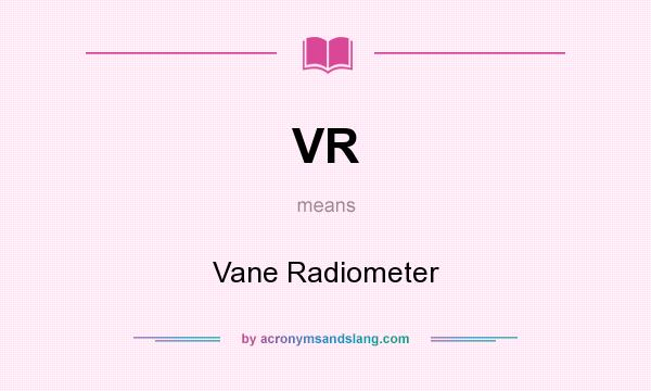 What does VR mean? It stands for Vane Radiometer