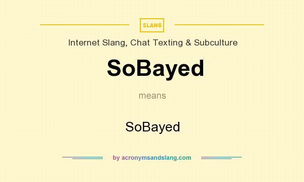 What does SoBayed mean? It stands for SoBayed