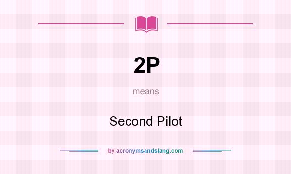 What does 2P mean? It stands for Second Pilot