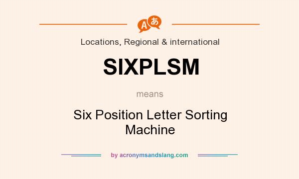 What does SIXPLSM mean? It stands for Six Position Letter Sorting Machine