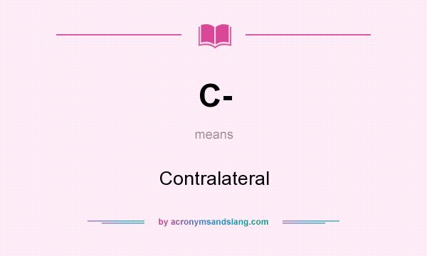 What does C- mean? It stands for Contralateral