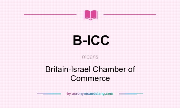 What does B-ICC mean? It stands for Britain-Israel Chamber of Commerce