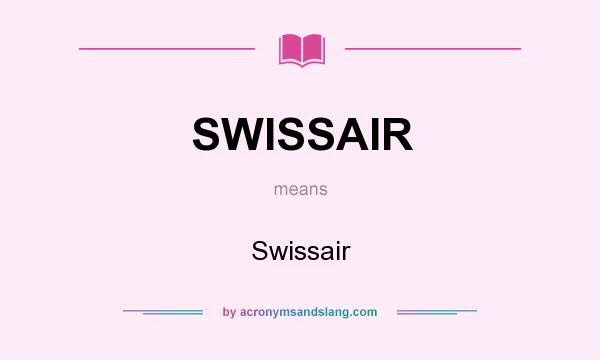 What does SWISSAIR mean? It stands for Swissair