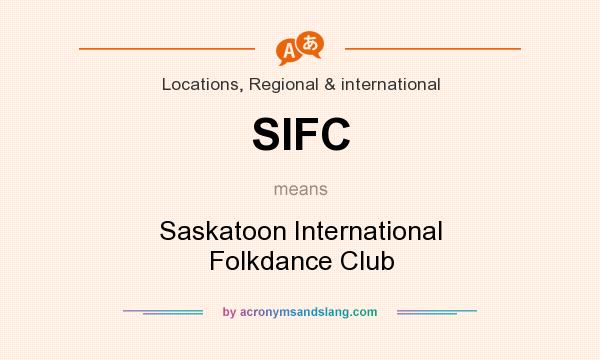 What does SIFC mean? It stands for Saskatoon International Folkdance Club