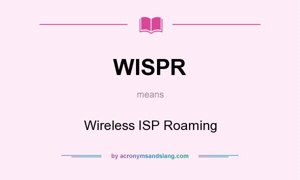 What does WISPR mean? It stands for Wireless ISP Roaming