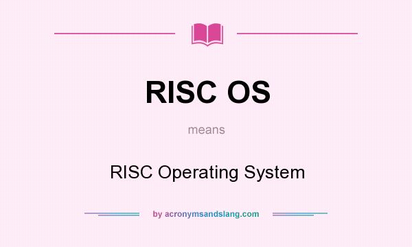 What does RISC OS mean? It stands for RISC Operating System