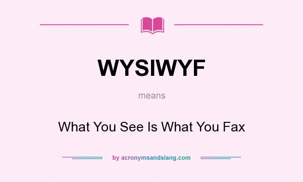 What does WYSIWYF mean? It stands for What You See Is What You Fax