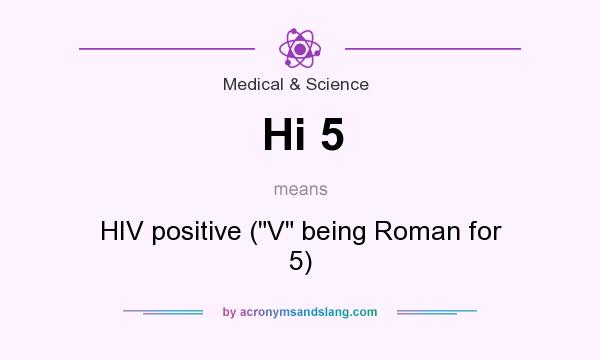 What does Hi 5 mean? It stands for HIV positive (V being Roman for 5)