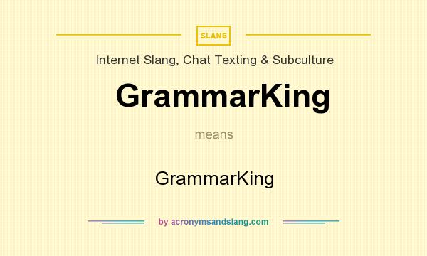 What does GrammarKing mean? It stands for GrammarKing