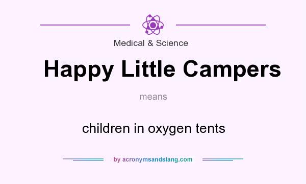 What does Happy Little Campers mean? It stands for children in oxygen tents