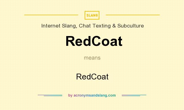 What does RedCoat mean? It stands for RedCoat