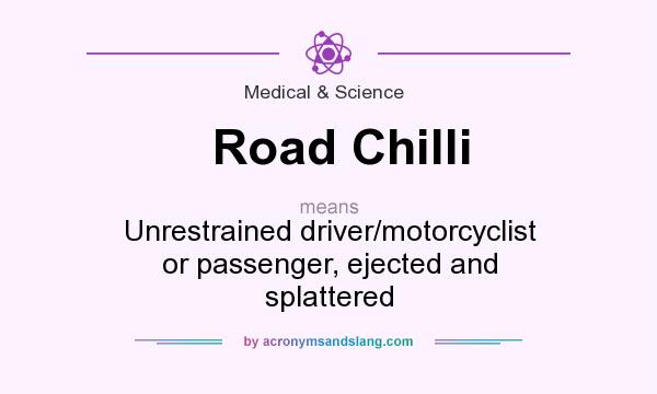 What does Road Chilli mean? It stands for Unrestrained driver/motorcyclist or passenger, ejected and splattered