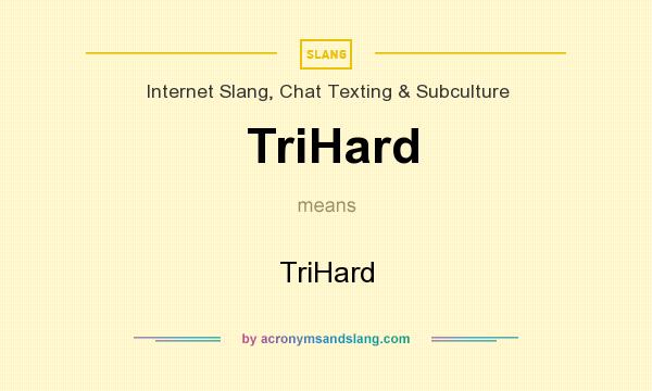 What does TriHard mean? It stands for TriHard