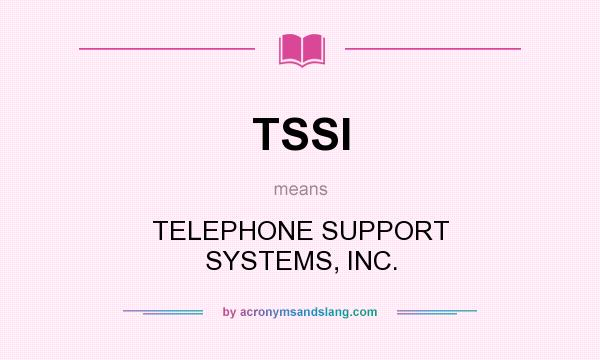 What does TSSI mean? It stands for TELEPHONE SUPPORT SYSTEMS, INC.