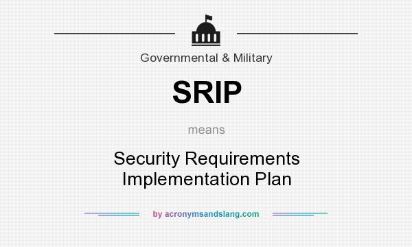 What does SRIP mean? It stands for Security Requirements Implementation Plan