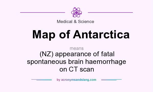 What does Map of Antarctica mean? It stands for (NZ) appearance of fatal spontaneous brain haemorrhage on CT scan