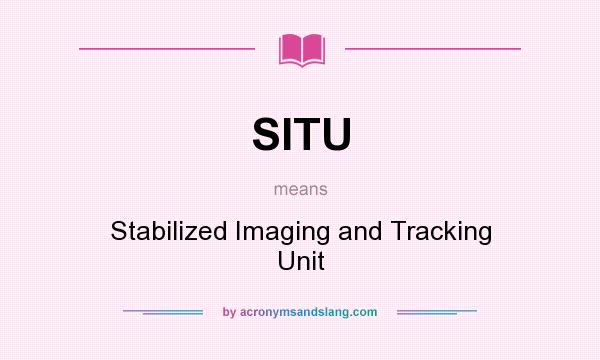 What does SITU mean? It stands for Stabilized Imaging and Tracking Unit