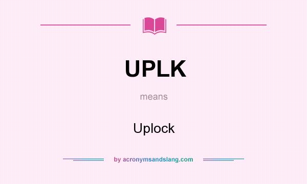 What does UPLK mean? It stands for Uplock