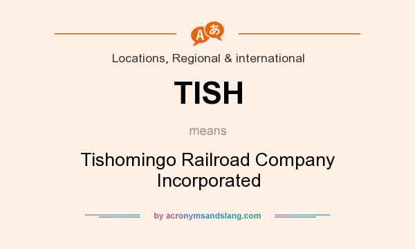 What does TISH mean? It stands for Tishomingo Railroad Company Incorporated