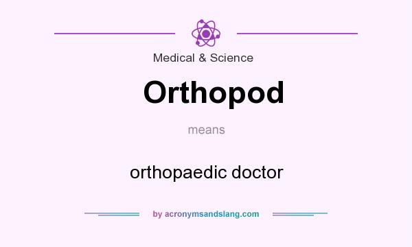 What does Orthopod mean? It stands for orthopaedic doctor