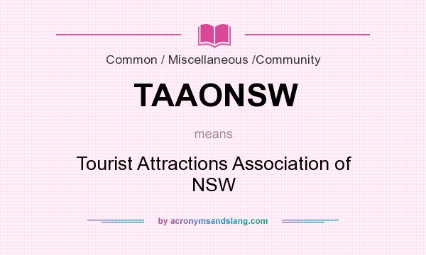 What does TAAONSW mean? It stands for Tourist Attractions Association of NSW