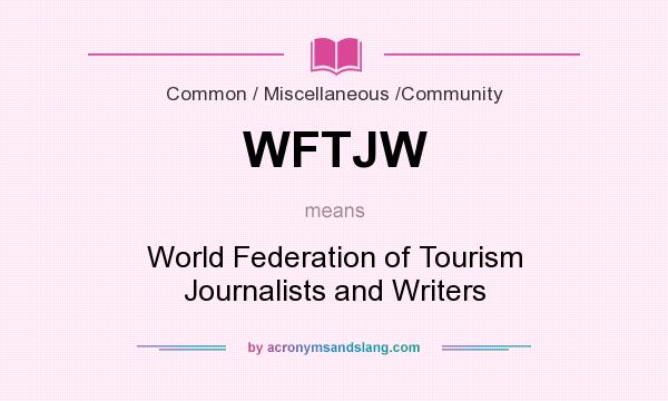 What does WFTJW mean? It stands for World Federation of Tourism Journalists and Writers