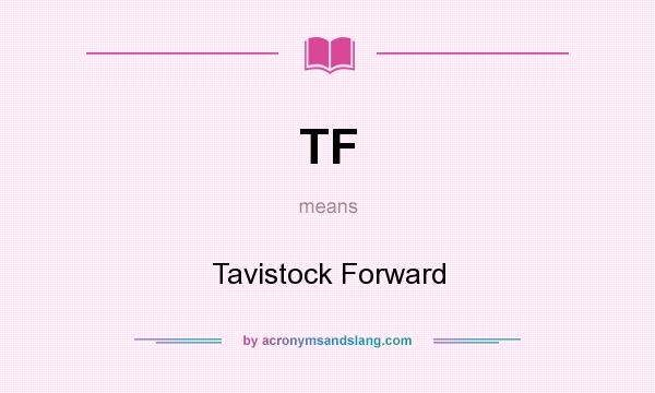 What does TF mean? It stands for Tavistock Forward
