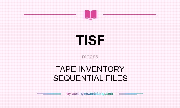 What does TISF mean? It stands for TAPE INVENTORY SEQUENTIAL FILES