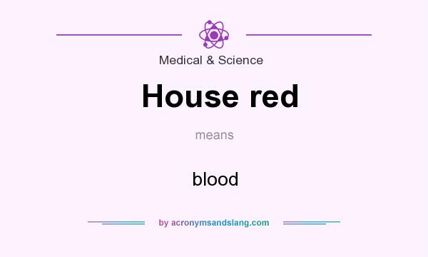 What does House red mean? It stands for blood