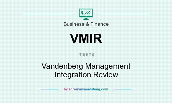 What does VMIR mean? It stands for Vandenberg Management Integration Review