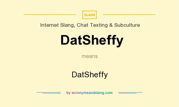 What does DatSheffy mean? It stands for DatSheffy