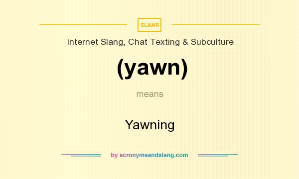 What does (yawn) mean? It stands for Yawning