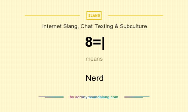 What does 8=| mean? It stands for Nerd