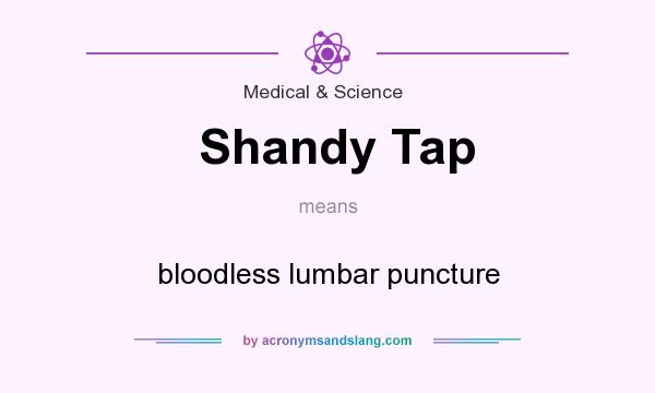 What does Shandy Tap mean? It stands for bloodless lumbar puncture