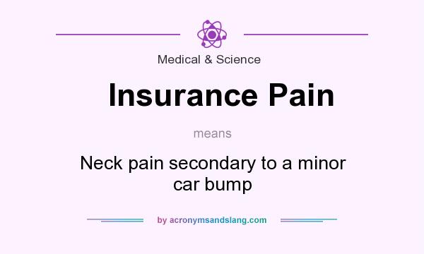 What does Insurance Pain mean? It stands for Neck pain secondary to a minor car bump