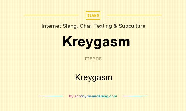 What does Kreygasm mean? It stands for Kreygasm
