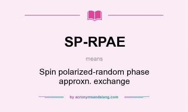 What does SP-RPAE mean? It stands for Spin polarized-random phase approxn. exchange