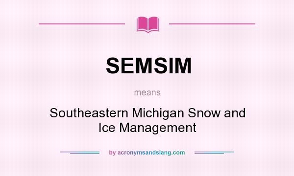 What does SEMSIM mean? It stands for Southeastern Michigan Snow and Ice Management