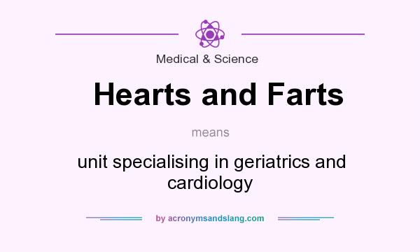 What does Hearts and Farts mean? It stands for unit specialising in geriatrics and cardiology