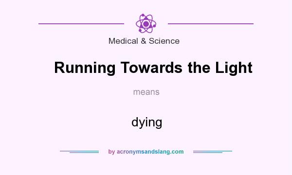 What does Running Towards the Light mean? It stands for dying