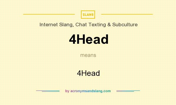 What does 4Head mean? It stands for 4Head