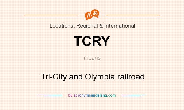 What does TCRY mean? It stands for Tri-City and Olympia railroad