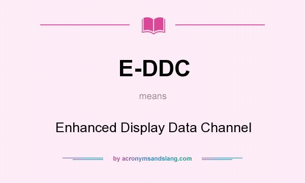 What does E-DDC mean? It stands for Enhanced Display Data Channel