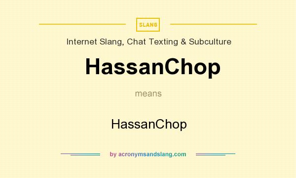 What does HassanChop mean? It stands for HassanChop