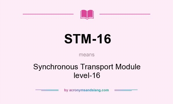 What does STM-16 mean? It stands for Synchronous Transport Module level-16