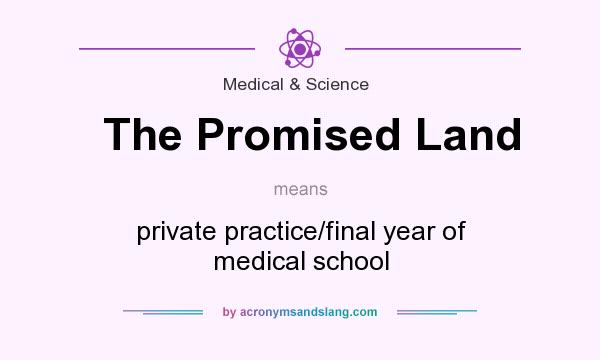 What does The Promised Land mean? It stands for private practice/final year of medical school