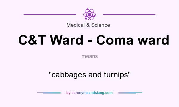 What does C&T Ward - Coma ward mean? It stands for 
